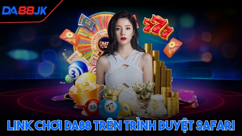Link chơi DA88 trên trình duyệt Safari