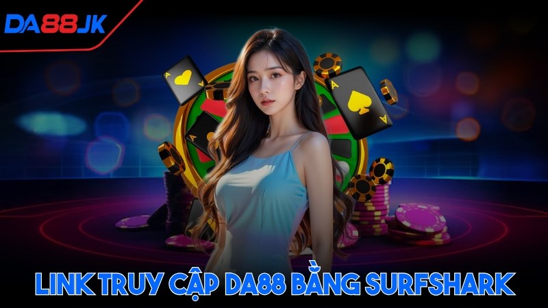 Link truy cập DA88 bằng Surfshark